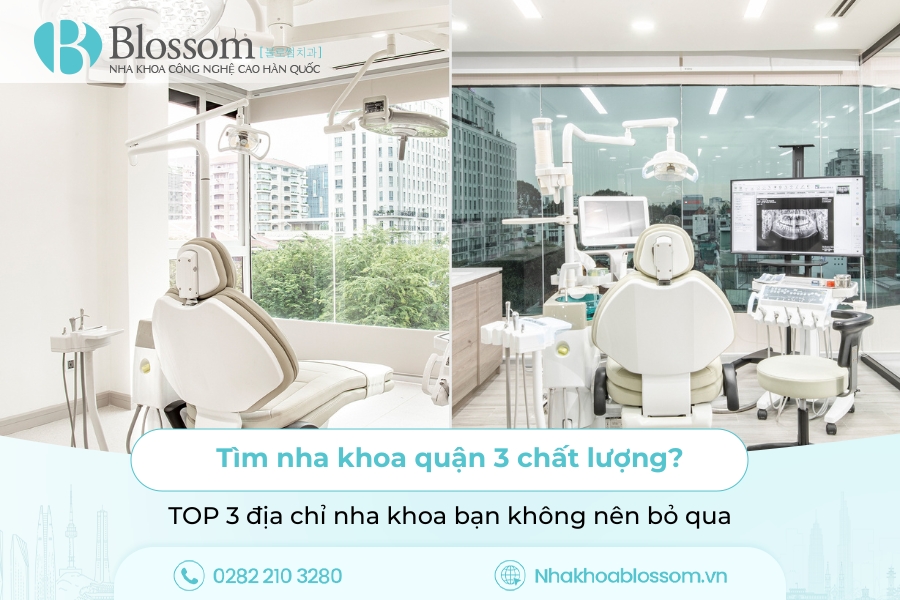 Tìm nha khoa quận 3 chất lượng? TOP 3 địa chỉ nha khoa bạn không nên bỏ qua