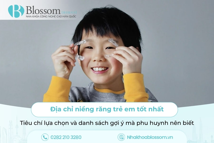 Địa chỉ niềng răng trẻ em tốt nhất: Tiêu chí lựa chọn và danh sách gợi ý mà phu huynh nên biết
