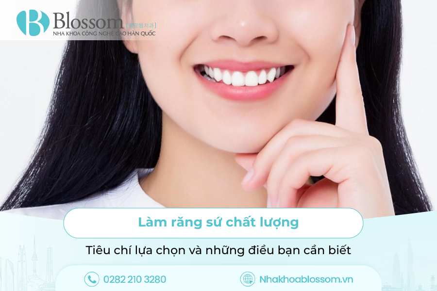 Làm răng sứ chất lượng: Tiêu chí lựa chọn và những điều bạn cần biết